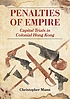 Penalties of empire : capital trials in colonial Hong Kong