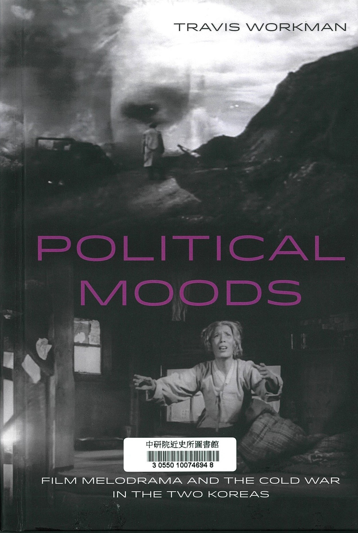 Political moods : film melodrama and the Cold War in the two Koreas 