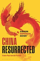 China resurrected : a modern geopolitical history 