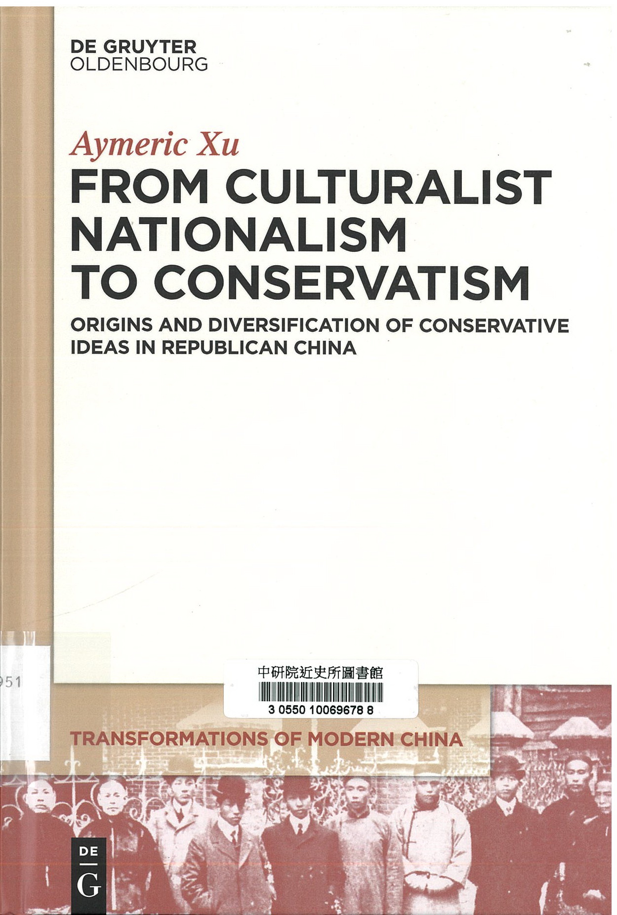 From culturalist nationalism to conservatism : origins and diversification of conservative ideas in republican China