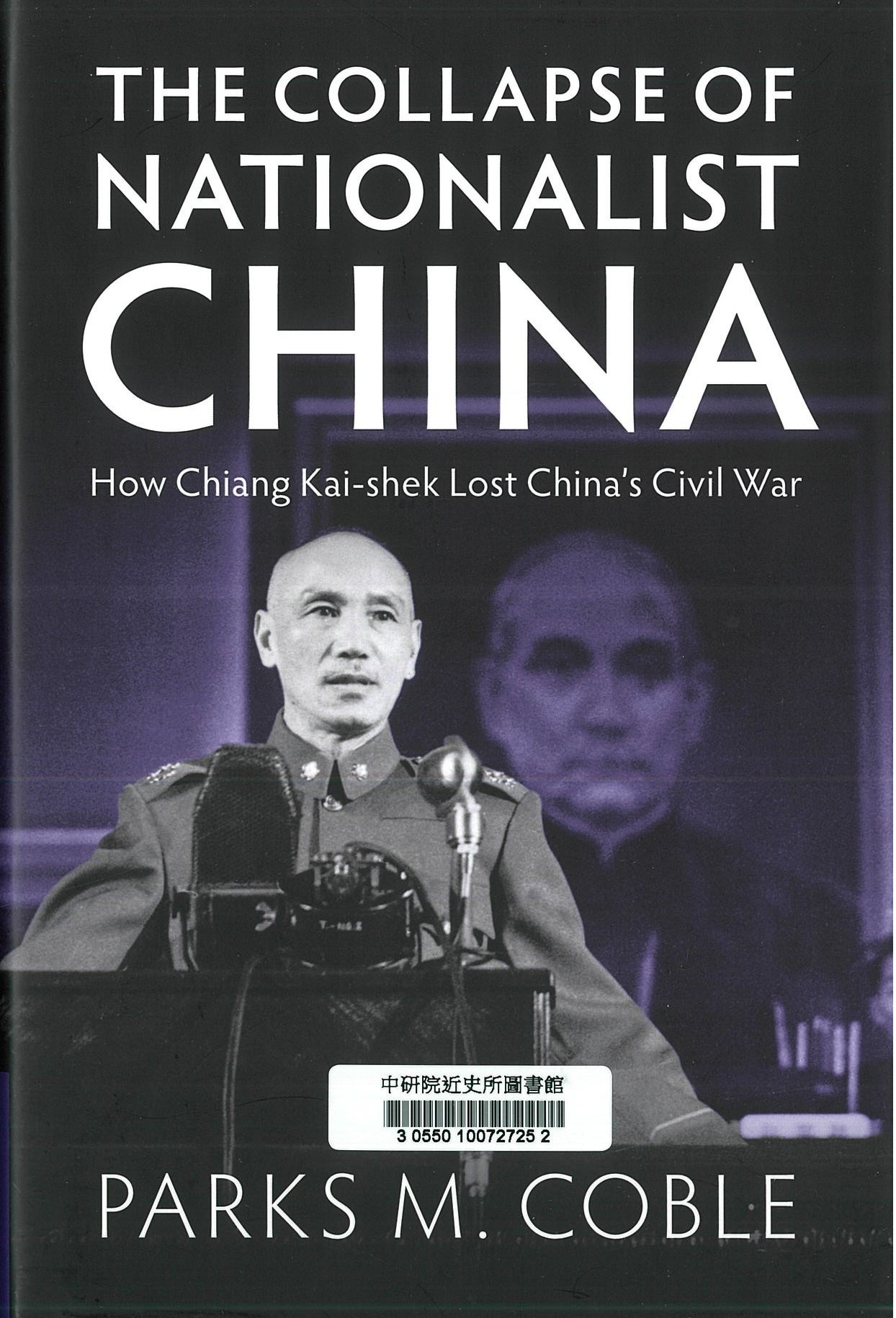 The collapse of Nationalist China : how Chiang Kai-Shek lost China's Civil War