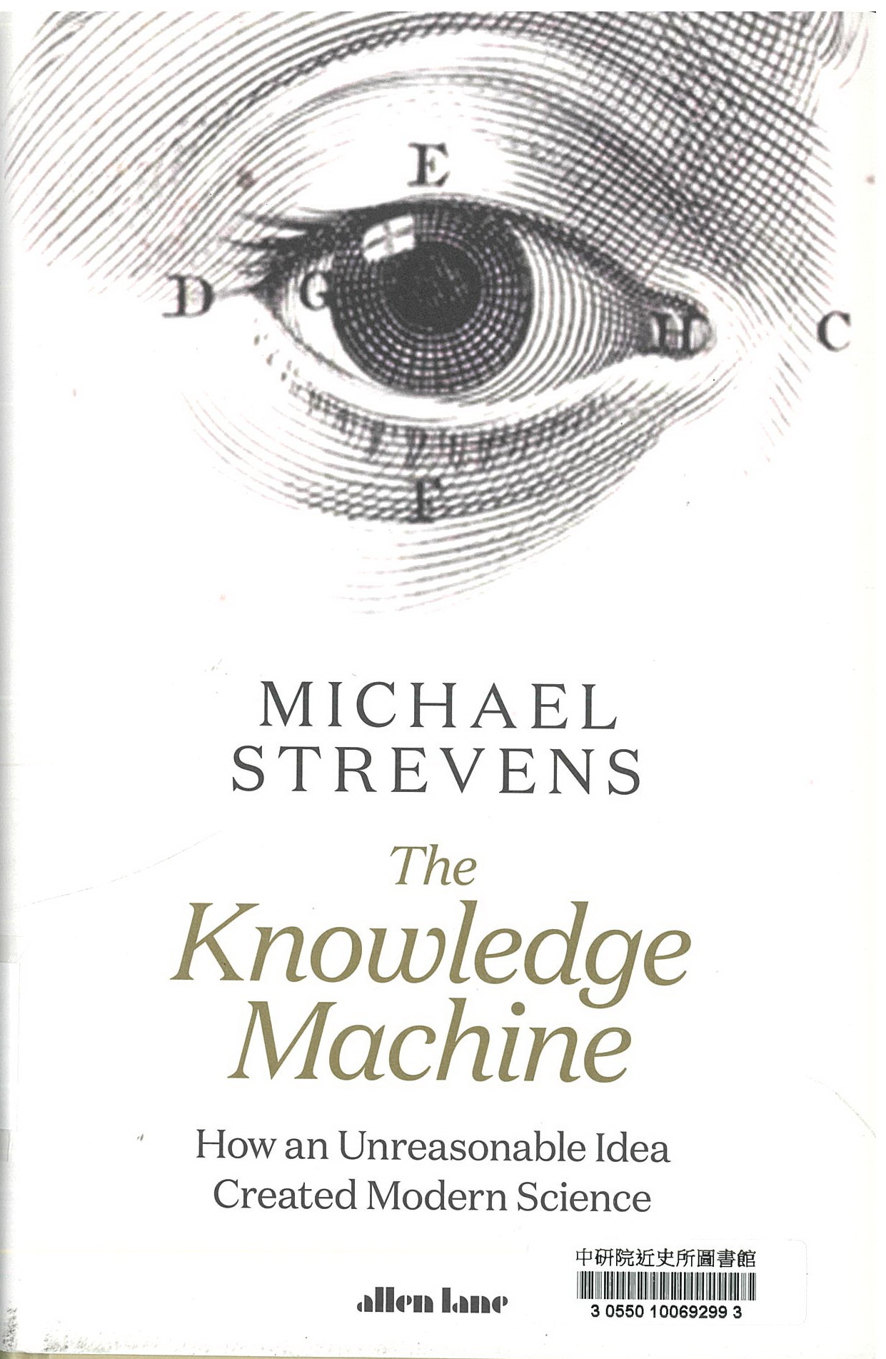 The knowledge machine :how an unreasonable idea created modern science